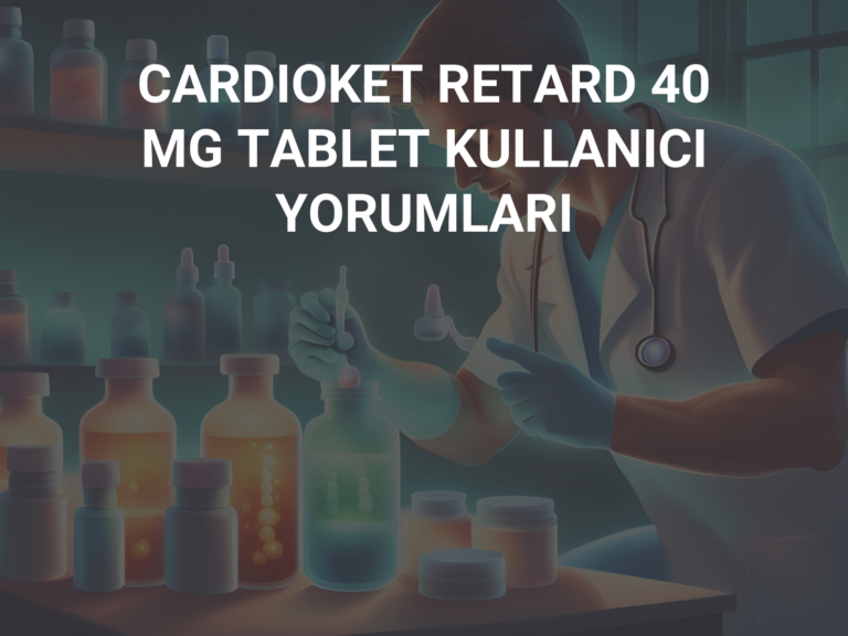 CARDIOKET RETARD 40 MG TABLET KULLANICI YORUMLARI