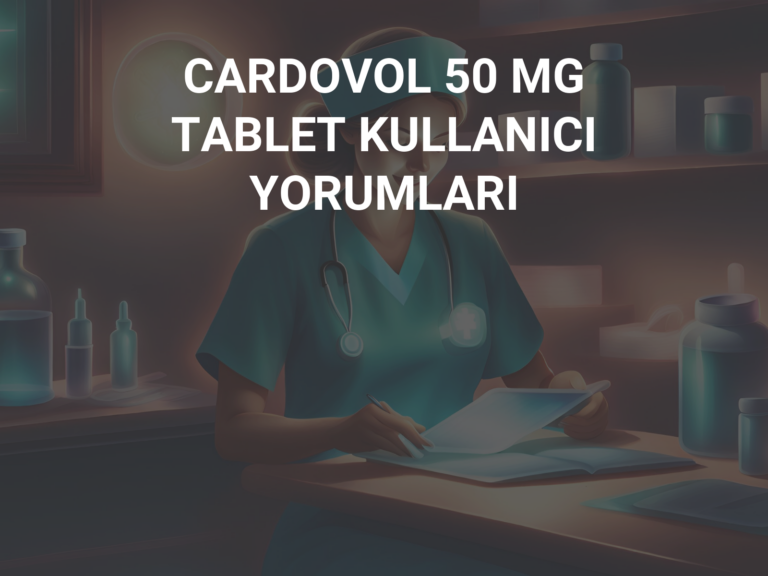 CARDOVOL 50 MG TABLET KULLANICI YORUMLARI