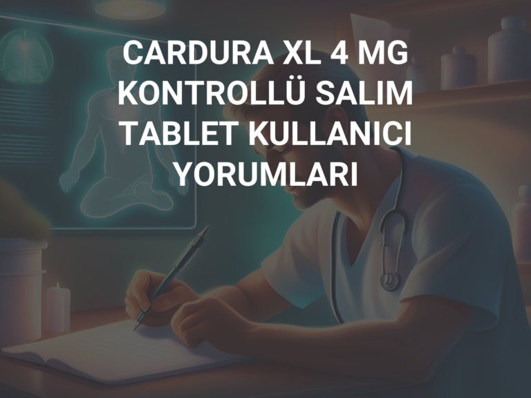 CARDURA XL 4 MG KONTROLLÜ SALIM TABLET KULLANICI YORUMLARI