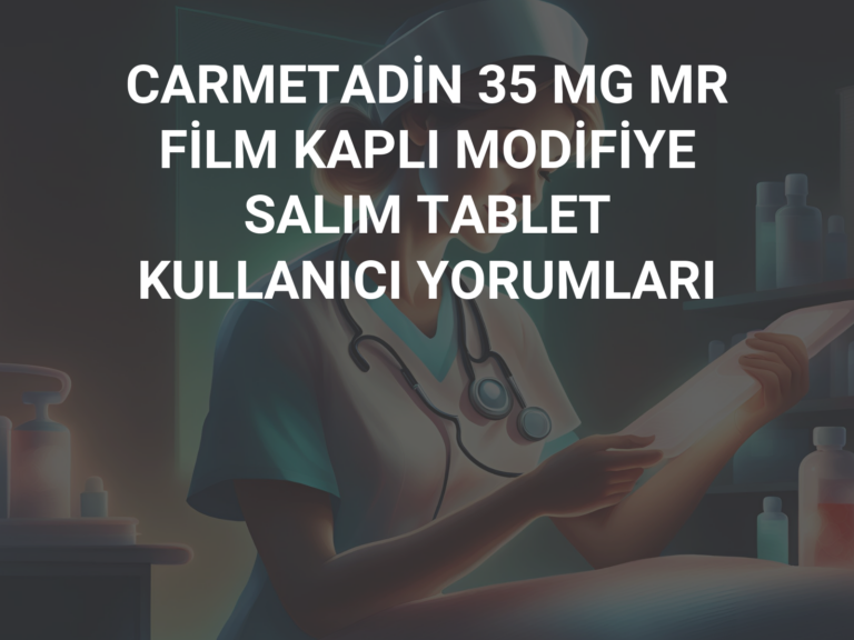 CARMETADİN 35 MG MR FİLM KAPLI MODİFİYE SALIM TABLET KULLANICI YORUMLARI