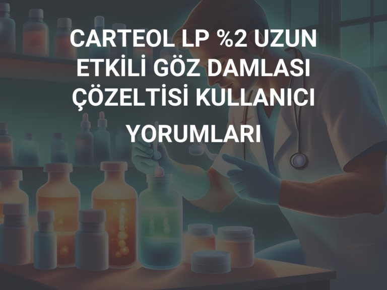 CARTEOL LP %2 UZUN ETKİLİ GÖZ DAMLASI ÇÖZELTİSİ KULLANICI YORUMLARI