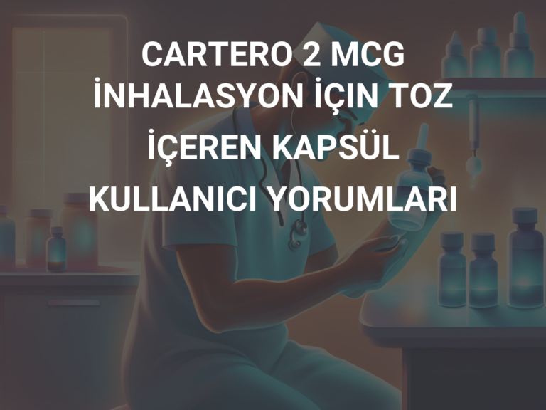 CARTERO 2 MCG İNHALASYON İÇIN TOZ İÇEREN KAPSÜL KULLANICI YORUMLARI