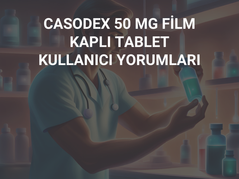 CASODEX 50 MG FİLM KAPLI TABLET KULLANICI YORUMLARI