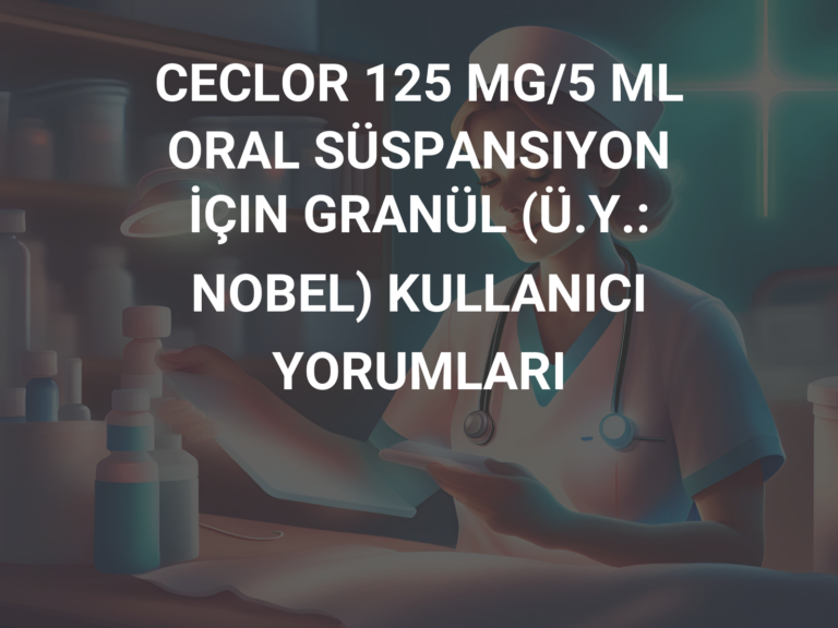 CECLOR 125 MG/5 ML ORAL SÜSPANSIYON İÇIN GRANÜL (Ü.Y.: NOBEL) KULLANICI YORUMLARI