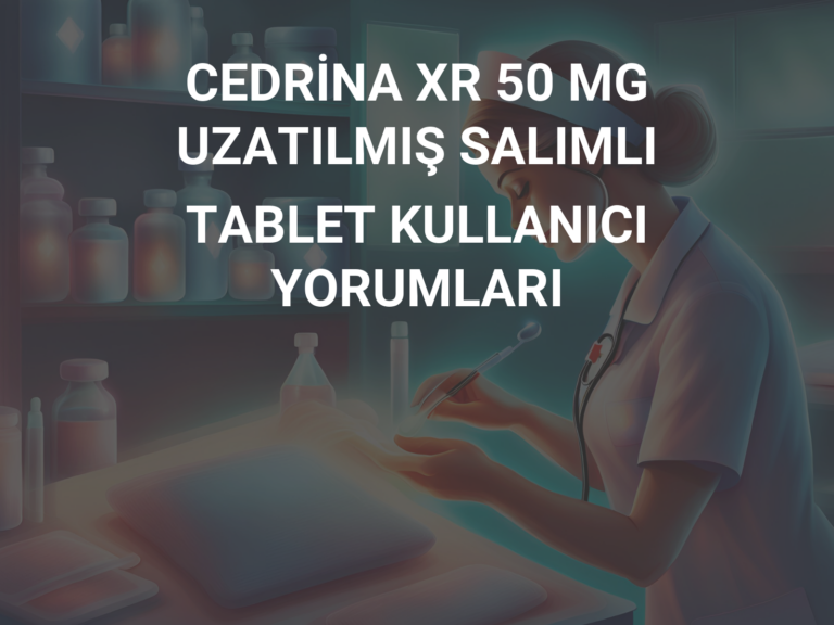 CEDRİNA XR 50 MG UZATILMIŞ SALIMLI TABLET KULLANICI YORUMLARI