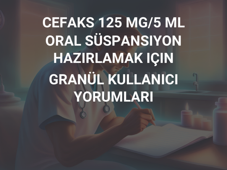 CEFAKS 125 MG/5 ML ORAL SÜSPANSIYON HAZIRLAMAK IÇIN GRANÜL KULLANICI YORUMLARI