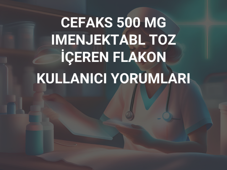 CEFAKS 500 MG IMENJEKTABL TOZ İÇEREN FLAKON KULLANICI YORUMLARI