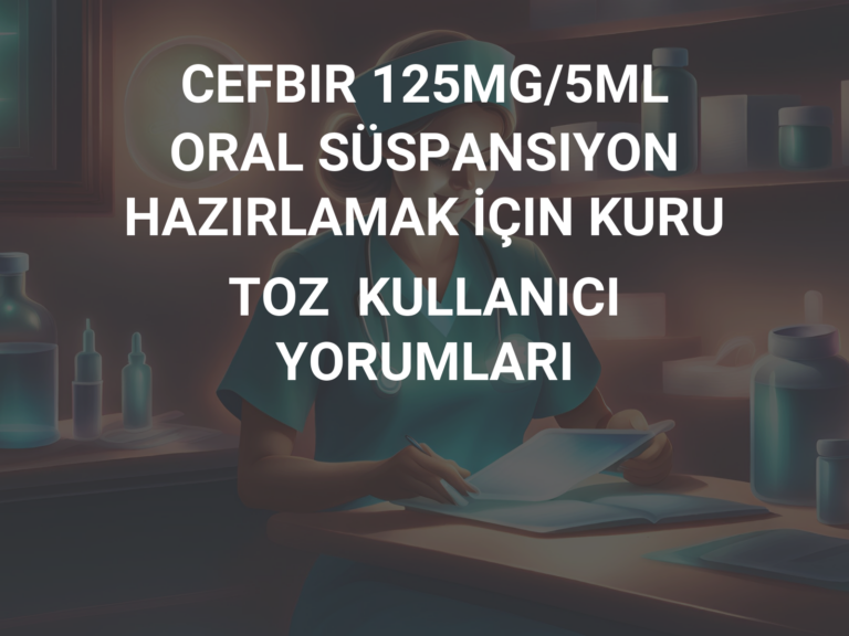 CEFBIR 125MG/5ML ORAL SÜSPANSIYON HAZIRLAMAK İÇIN KURU TOZ  KULLANICI YORUMLARI