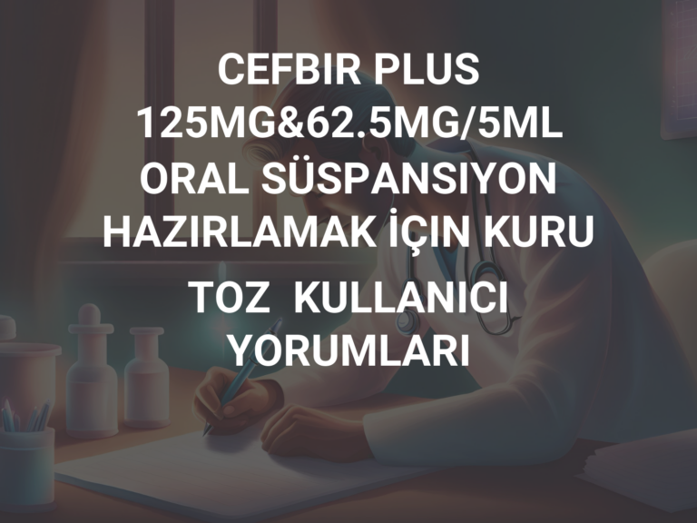 CEFBIR PLUS 125MG&62.5MG/5ML ORAL SÜSPANSIYON HAZIRLAMAK İÇIN KURU TOZ  KULLANICI YORUMLARI