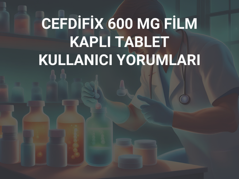 CEFDİFİX 600 MG FİLM KAPLI TABLET KULLANICI YORUMLARI