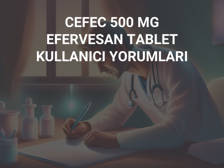 CEFEC 500 MG EFERVESAN TABLET  KULLANICI YORUMLARI