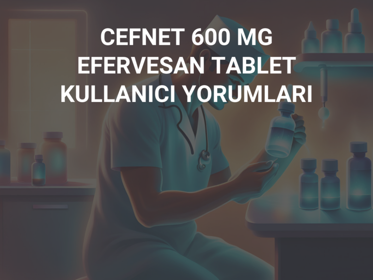 CEFNET 600 MG EFERVESAN TABLET KULLANICI YORUMLARI