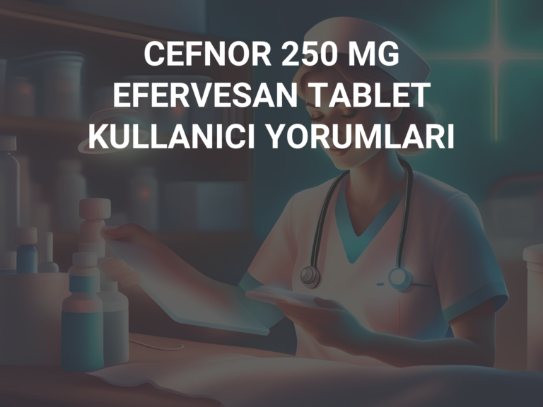 CEFNOR 250 MG EFERVESAN TABLET KULLANICI YORUMLARI