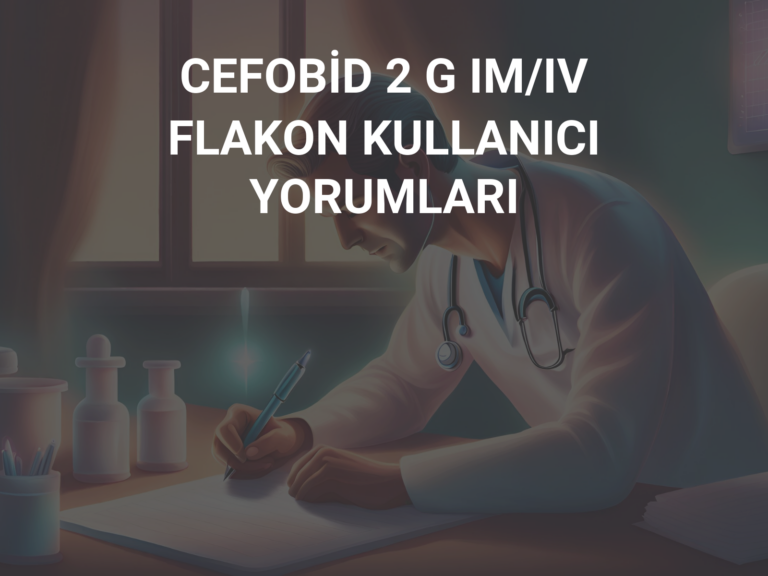 CEFOBİD 2 G IM/IV FLAKON KULLANICI YORUMLARI