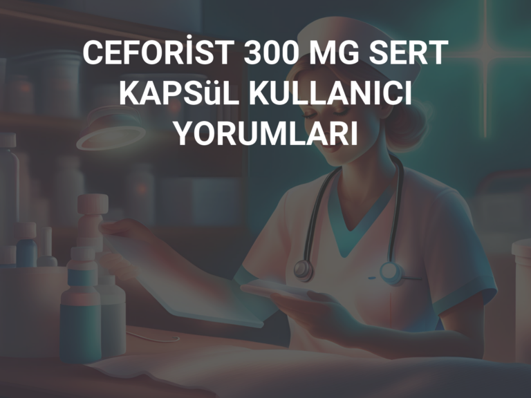 CEFORİST 300 MG SERT KAPSüL KULLANICI YORUMLARI