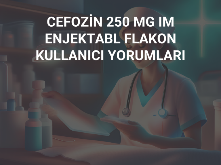 CEFOZİN 250 MG IM ENJEKTABL FLAKON KULLANICI YORUMLARI