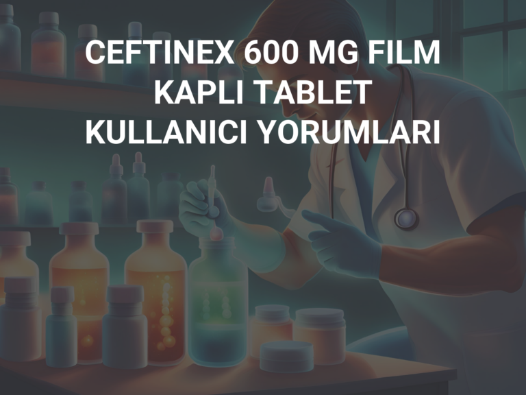 CEFTINEX 600 MG FILM KAPLI TABLET KULLANICI YORUMLARI