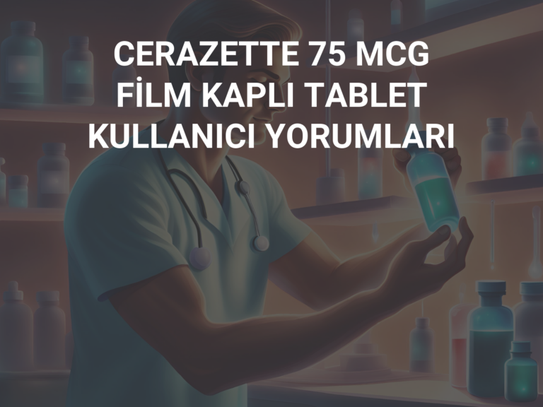 CERAZETTE 75 MCG FİLM KAPLI TABLET KULLANICI YORUMLARI