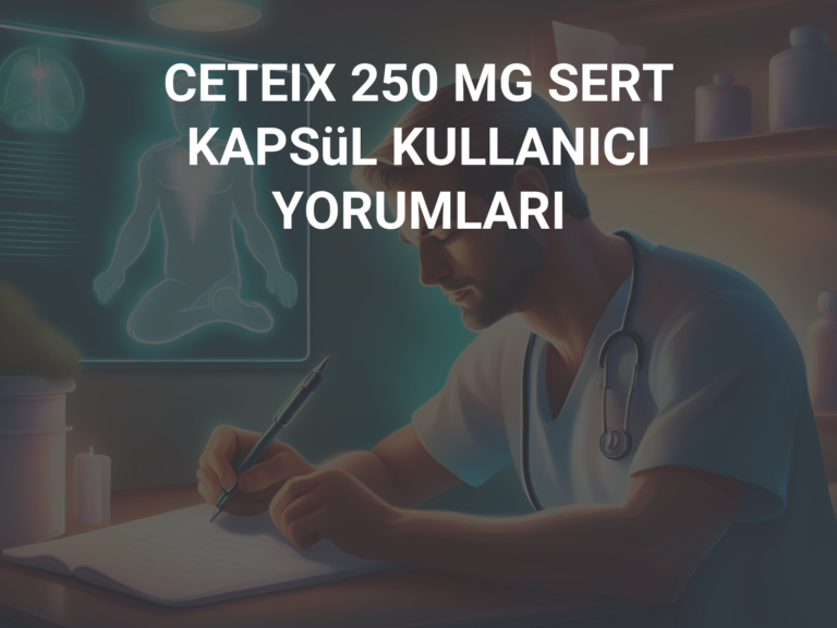 CETEIX 250 MG SERT KAPSüL KULLANICI YORUMLARI