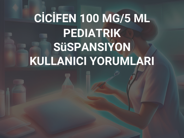 CİCİFEN 100 MG/5 ML PEDIATRIK SüSPANSIYON KULLANICI YORUMLARI