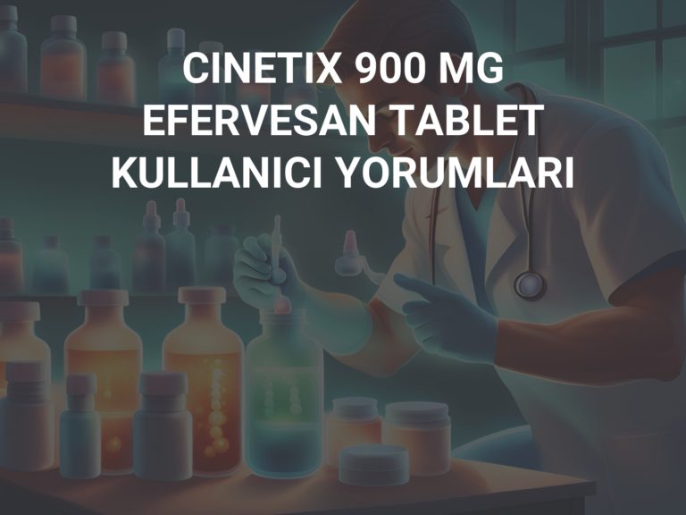 CINETIX 900 MG EFERVESAN TABLET KULLANICI YORUMLARI