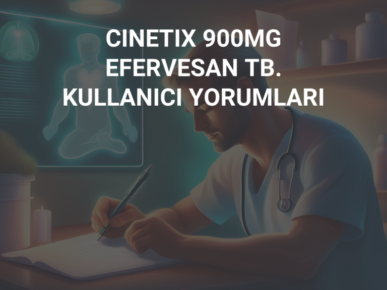 CINETIX 900MG EFERVESAN TB. KULLANICI YORUMLARI