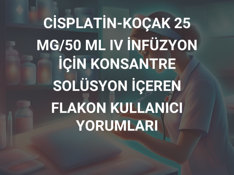 CİSPLATİN-KOÇAK 25 MG/50 ML IV İNFÜZYON İÇİN KONSANTRE SOLÜSYON İÇEREN FLAKON KULLANICI YORUMLARI