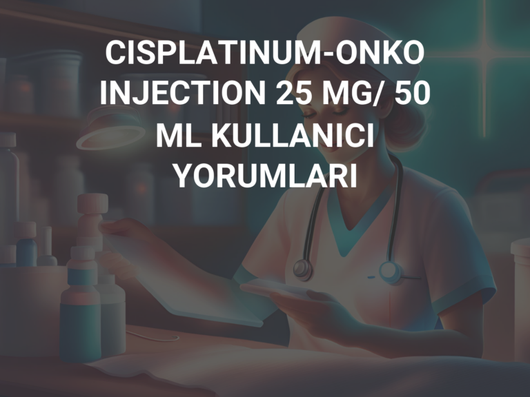 CISPLATINUM-ONKO INJECTION 25 MG/ 50 ML KULLANICI YORUMLARI