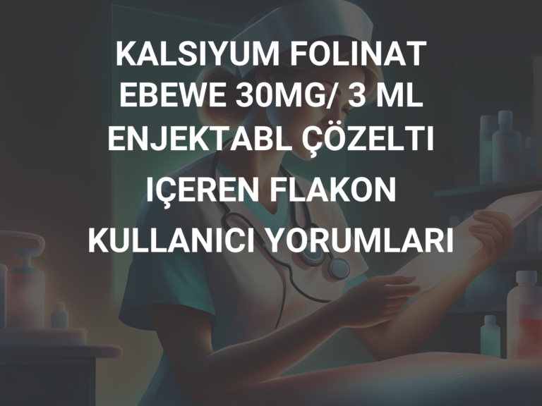 KALSIYUM FOLINAT EBEWE 30MG/ 3 ML ENJEKTABL ÇÖZELTI IÇEREN FLAKON KULLANICI YORUMLARI