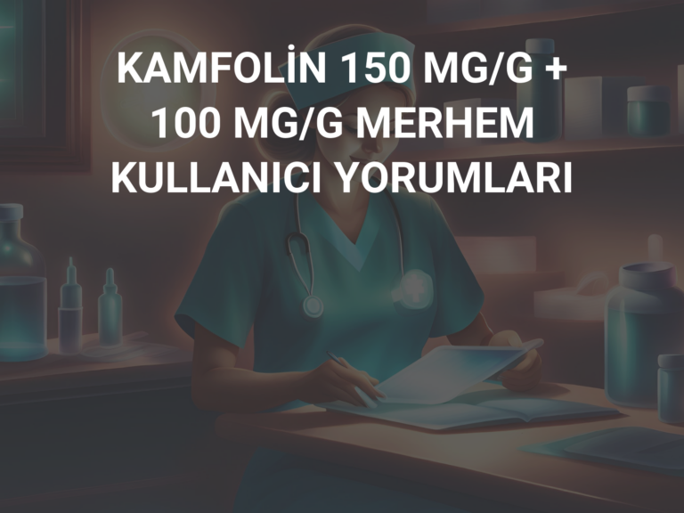 KAMFOLİN 150 MG/G + 100 MG/G MERHEM KULLANICI YORUMLARI