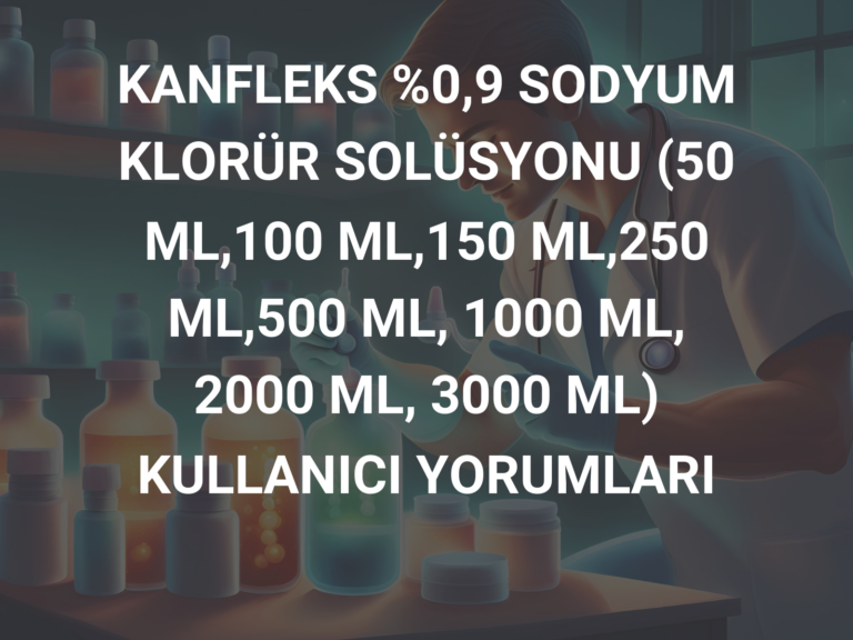 KANFLEKS %0,9 SODYUM KLORÜR SOLÜSYONU (50 ML,100 ML,150 ML,250 ML,500 ML, 1000 ML, 2000 ML, 3000 ML) KULLANICI YORUMLARI