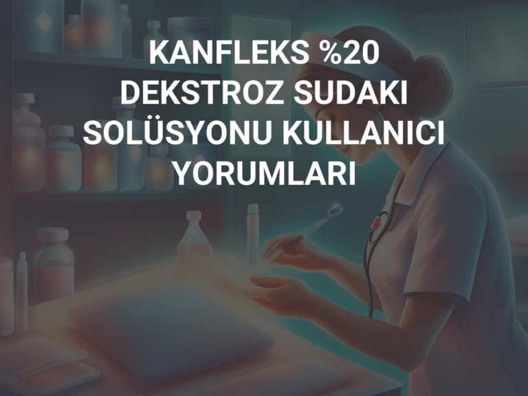 KANFLEKS %20 DEKSTROZ SUDAKI SOLÜSYONU KULLANICI YORUMLARI