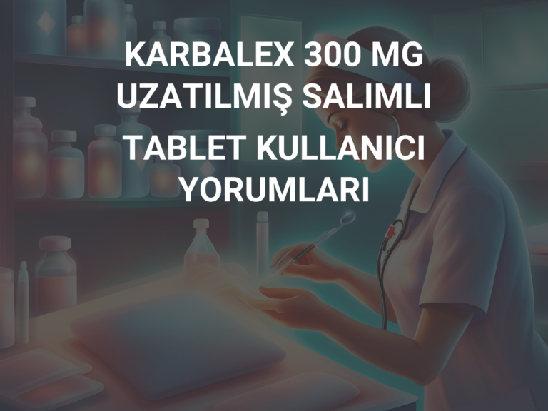 KARBALEX 300 MG UZATILMIŞ SALIMLI TABLET KULLANICI YORUMLARI