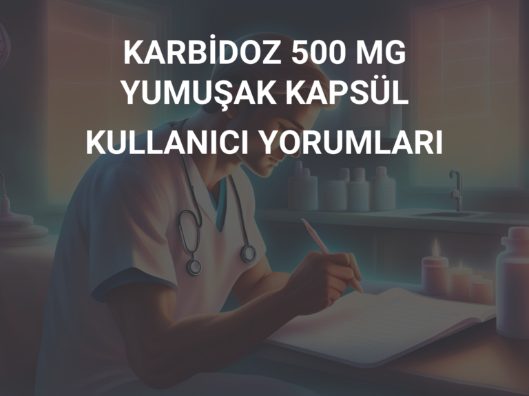 KARBİDOZ 500 MG YUMUŞAK KAPSÜL KULLANICI YORUMLARI