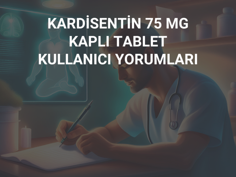 KARDİSENTİN 75 MG KAPLI TABLET KULLANICI YORUMLARI