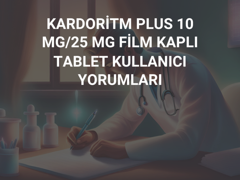 KARDORİTM PLUS 10 MG/25 MG FİLM KAPLI TABLET KULLANICI YORUMLARI