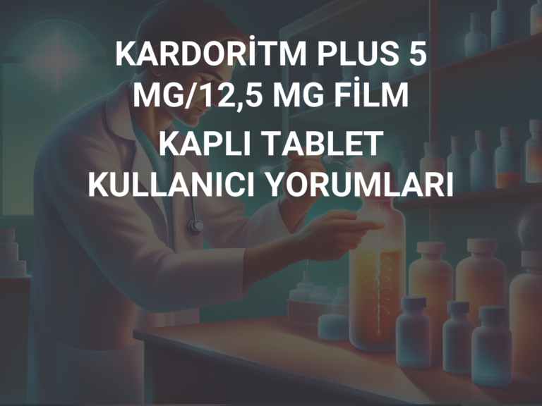 KARDORİTM PLUS 5 MG/12,5 MG FİLM KAPLI TABLET KULLANICI YORUMLARI