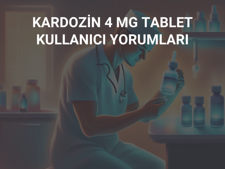 KARDOZİN 4 MG TABLET KULLANICI YORUMLARI