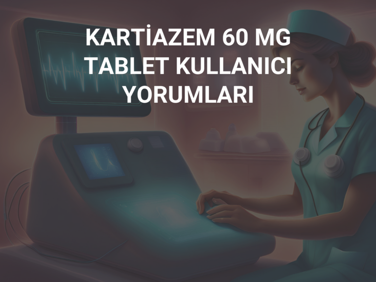 KARTİAZEM 60 MG TABLET KULLANICI YORUMLARI