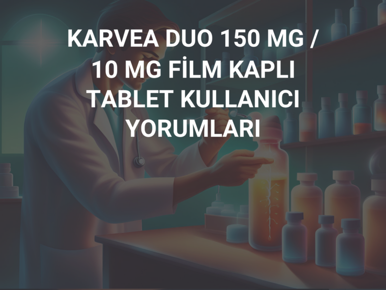 KARVEA DUO 150 MG / 10 MG FİLM KAPLI TABLET KULLANICI YORUMLARI