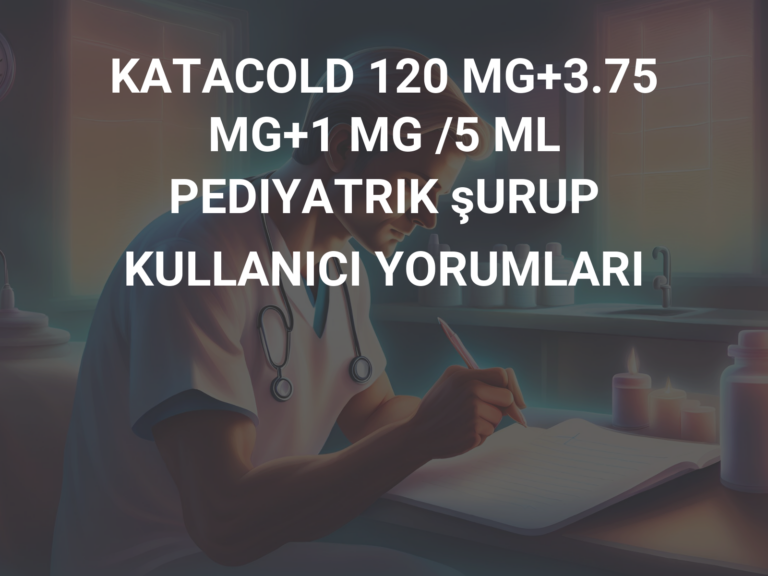 KATACOLD 120 MG+3.75 MG+1 MG /5 ML PEDIYATRIK şURUP KULLANICI YORUMLARI