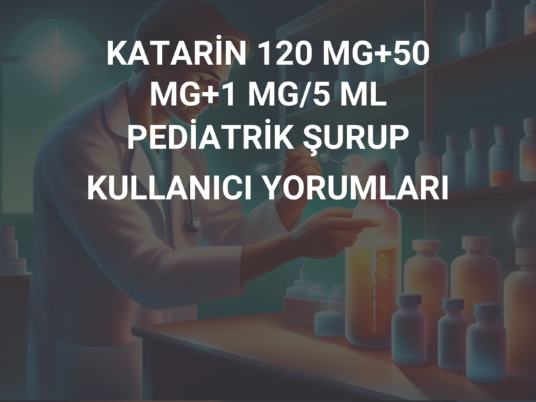 KATARİN 120 MG+50 MG+1 MG/5 ML PEDİATRİK ŞURUP KULLANICI YORUMLARI