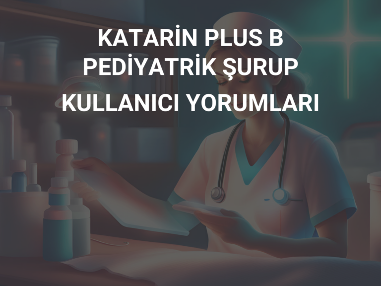 KATARİN PLUS B PEDİYATRİK ŞURUP KULLANICI YORUMLARI