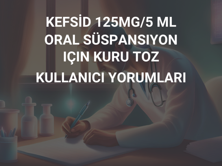 KEFSİD 125MG/5 ML ORAL SÜSPANSIYON IÇIN KURU TOZ KULLANICI YORUMLARI