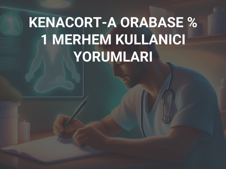 KENACORT-A ORABASE % 1 MERHEM KULLANICI YORUMLARI