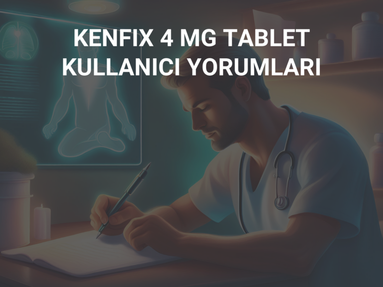 KENFIX 4 MG TABLET  KULLANICI YORUMLARI