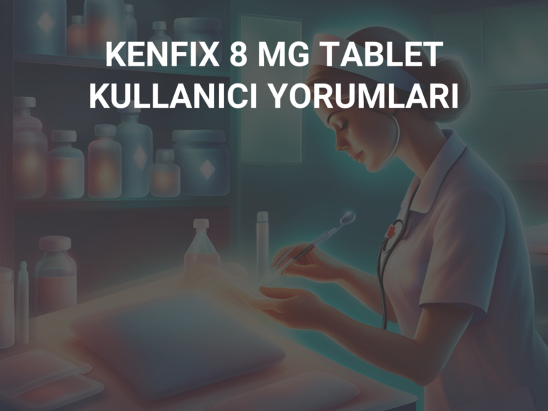 KENFIX 8 MG TABLET KULLANICI YORUMLARI