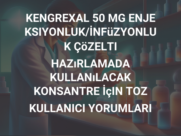 KENGREXAL 50 MG ENJEKSIYONLUK/İNFüZYONLUK ÇöZELTI  HAZıRLAMADA KULLANıLACAK KONSANTRE İçIN TOZ KULLANICI YORUMLARI