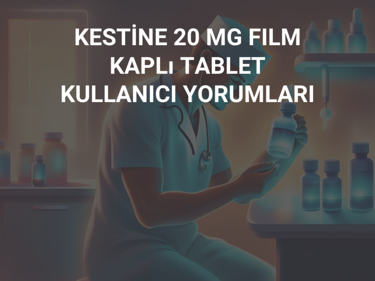 KESTİNE 20 MG FILM KAPLı TABLET KULLANICI YORUMLARI