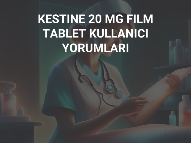 KESTINE 20 MG FILM TABLET KULLANICI YORUMLARI